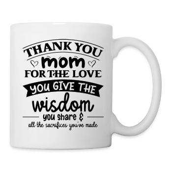 Thank you mom for the love you give the wisdom - Mug - white - Right