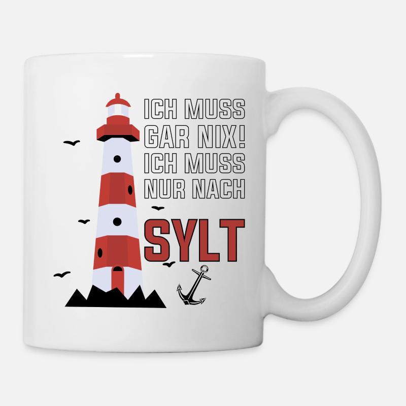 Ich muss gar nix ich muss nur nach Sylt - Tasse - Weiß
