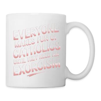 Fun of Catholics Until Exorcism Needed 1 8 - Tasse - Weiß - Rechts