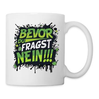 bevor du fragst nein lustiger Spruch Standpunkt - Tasse - Weiß - Rechts
