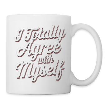 I Totally Agree With Myself 9 - Tasse - Weiß - Rechts