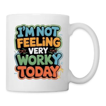 I'm Not Feeling Very Worky Today 5 - Tasse - Weiß - Rechts