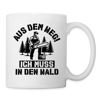 Aus dem Weg ich muss in den Wald Holzfäller Spruch - Tasse - Weiß - Rechts