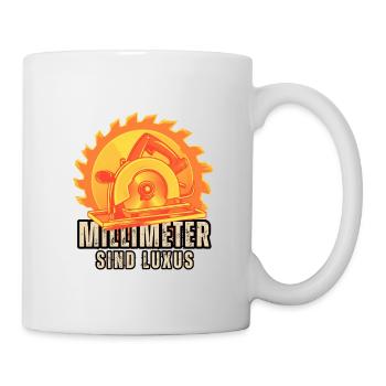Millimeter sind Luxus – Lustiger Handwerker Spruch - Tasse - Weiß - Rechts