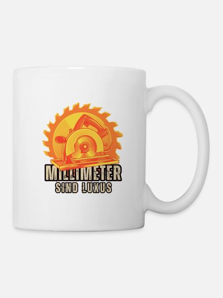 Millimeter sind Luxus – Lustiger Handwerker Spruch - Tasse - Weiß