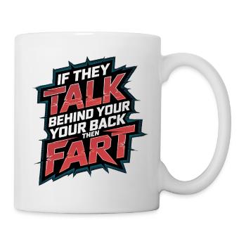If They Talk Behind Your Back Then Fart 4 - Tasse - Weiß - Rechts