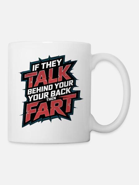 If They Talk Behind Your Back Then Fart 4 - Tasse - Weiß