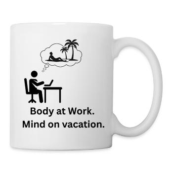Body at work. Mind on  vacation - Mug - white - Right