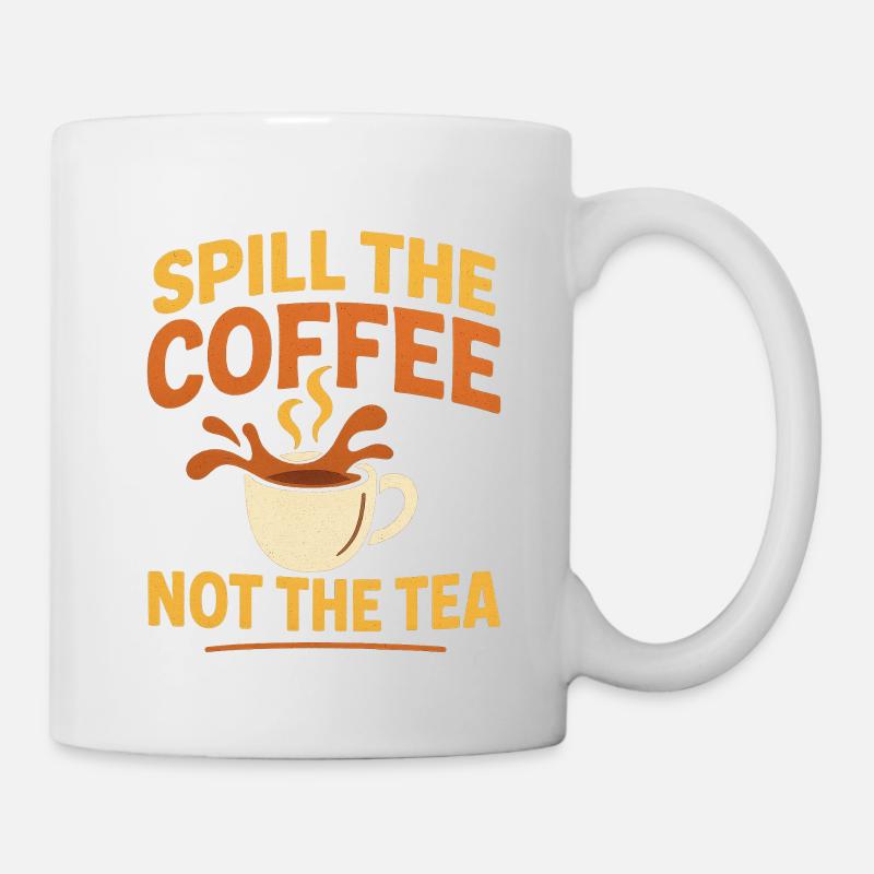 spill the coffee not the tea - Tasse - Weiß