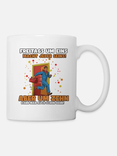 Freitags früher Feierabend, um Eins oder um Zehn - Tasse - Weiß