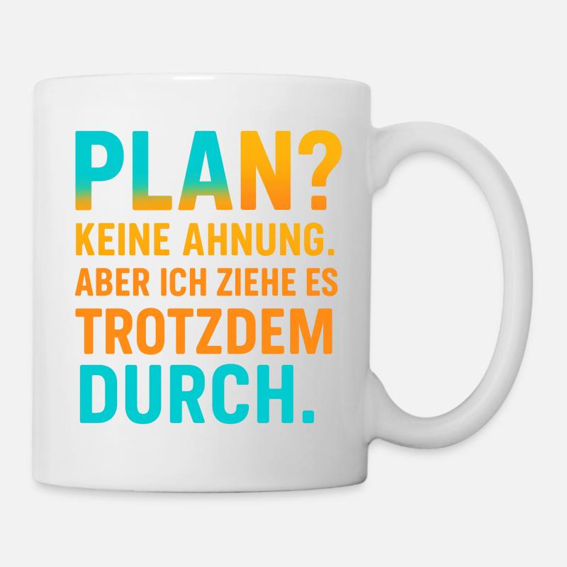 Plan? Keine Ahnung, aber ich ziehe es durch - Tasse - Weiß
