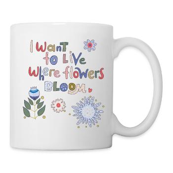  wo Blumen blühen will ich leben  - Tasse - Weiß - Rechts