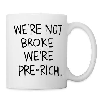 We ́re not broke we ́re pre-rich. - Mug - white - Right