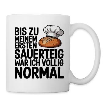 Normal bis der Sauerteig kam - Tasse - Weiß - Rechts
