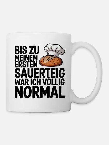 Normal bis der Sauerteig kam - Tasse - Weiß