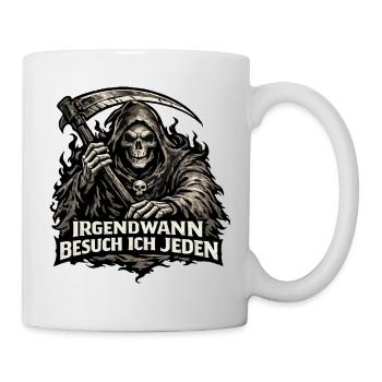 Sensenmann droht böse: Irgendwann besuch ich jeden - Tasse - Weiß - Rechts