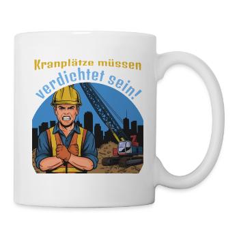 Kranplätze müssen verdichtet sein! - Tasse - Weiß - Rechts
