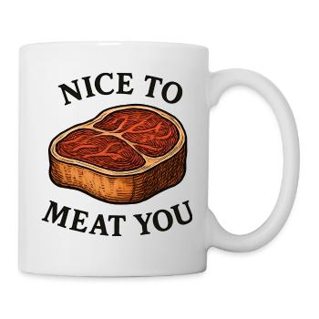 Nice to Meat You – Steak Spruch - Tasse - Weiß - Rechts