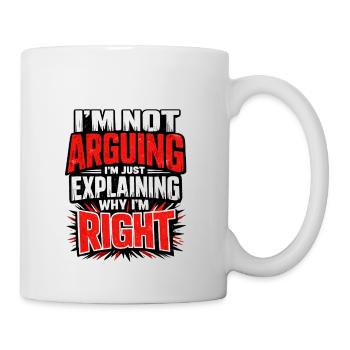 I don't argue Explain why I'm right - Mug - white - Right