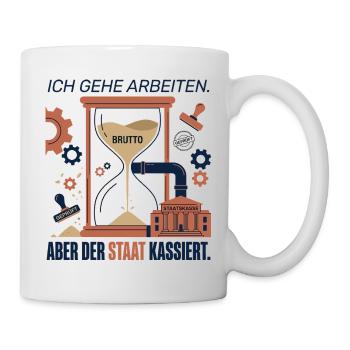 Ich Gehe Arbeiten Der Staat Kassiert - Tasse - Weiß - Rechts