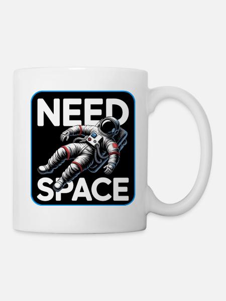 Need Space Astronaut - Tasse - Weiß