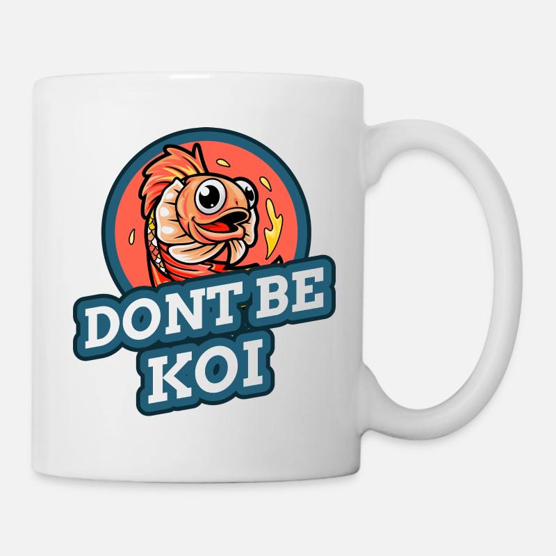 Sei kein Koi - Tasse - Weiß