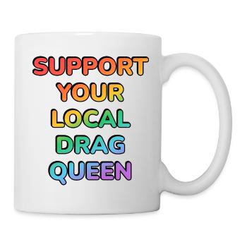 Unterstütze deine lokale Drag Queen - Tasse - Weiß - Rechts