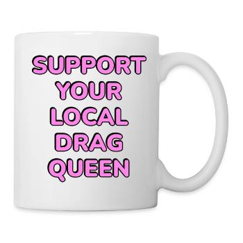 Unterstütze deine lokale Drag Queen - Tasse - Weiß - Rechts