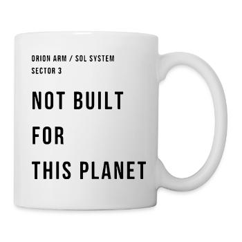NOT BUILT FOR THIS PLANET - Mug - white - Right