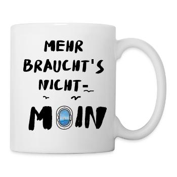 Moin mehr braucht's nicht Meer Leuchtturm Nordisch - Tasse - Weiß - Rechts