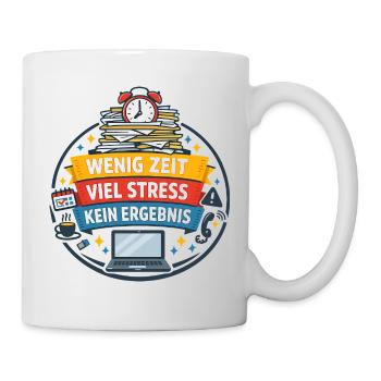 Wenig Zeit Viel Stress Kein Ergebnis - Tasse - Weiß - Rechts