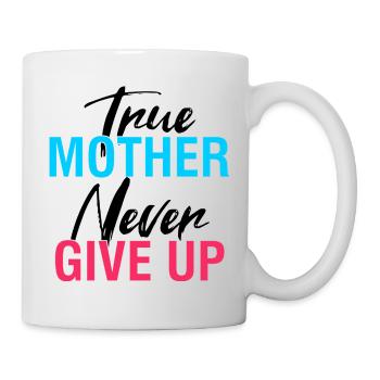 True Mother Never Gives Up Shirt - Mug - white - Right