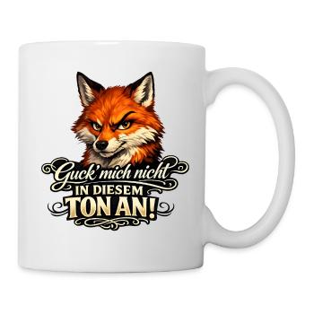 Fuchs Guck mich nicht in diesem Ton an - Tasse - Weiß - Rechts