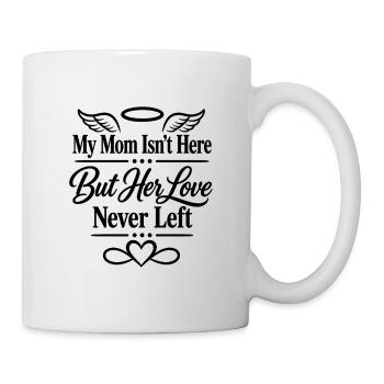 My Mom Isn’t Here But Her Love Never Left – Memori - Mug - white - Right