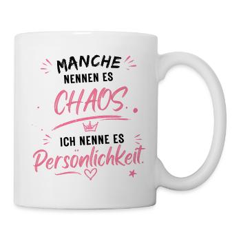 Chaos wird Persönlichkeit - Tasse - Weiß - Rechts