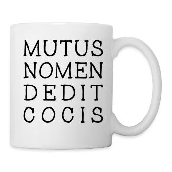 MUTUS NOMEN DEDIT COCIS Zauberspruch - Tasse - Weiß - Rechts
