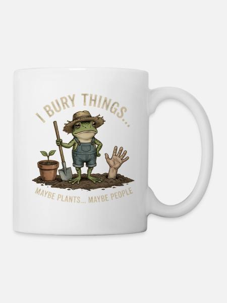 I Bury Things Maybe Plants Maybe People – Frosch - Tasse - Weiß