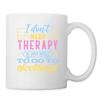 I Don't Need Therapy I Just Need To Go To Scotland - Mug - white - Right
