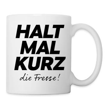 Halt mal kurz die Fresse Spruch Shirt - Tasse - Weiß - Rechts