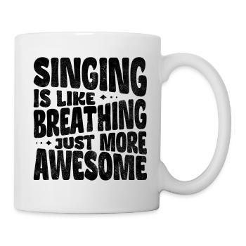 Singing is like breathing, just more awesome - Mug - white - Right