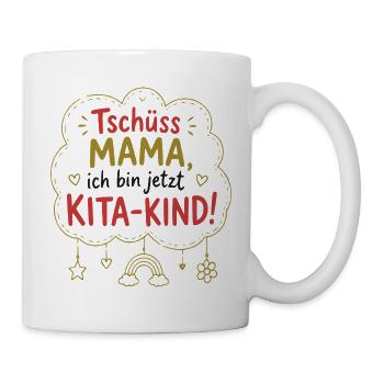 Tschüss Mama, Kita-Kind! - Tasse - Weiß - Rechts