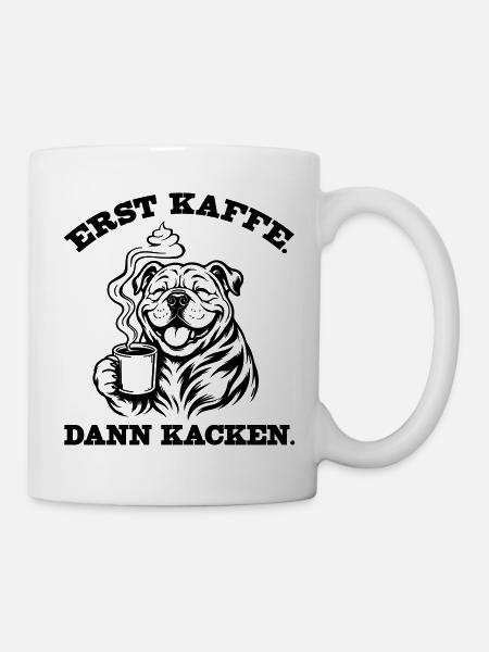 Erst Kaffee. Dann kacken. – Bulldoggen-Humor - Tasse - Weiß
