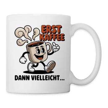Erst Kaffee - Tasse - Weiß - Rechts