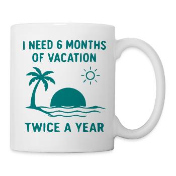 Sechs Monate Urlaub zweimal jährlich - Tasse - Weiß - Rechts