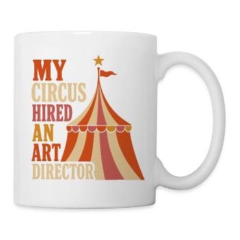 My Circus Hired an Art Director - Tasse - Weiß - Rechts