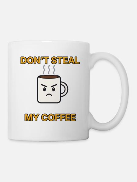 Kaffee – Don’t steal my coffee – lustiger Spruch - Tasse - Weiß