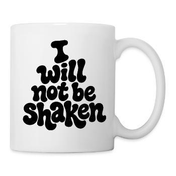 I_will_not_be_shaken - Tasse - Weiß - Rechts