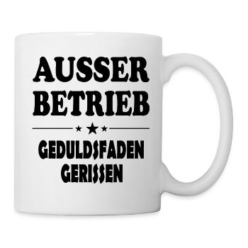 Ausser Betrieb Geduldsfaden gerissen Sprüche - Tasse - Weiß - Rechts