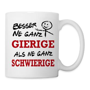 Besser Gierig als Schwierig Lustiger Spruch - Tasse - Weiß - Rechts