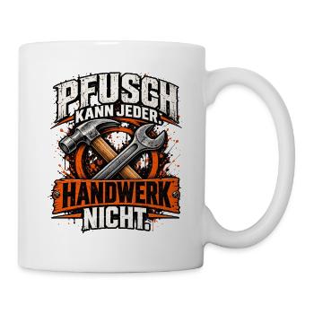 Pfusch kann jeder – Handwerk nicht! Handwerker - Tasse - Weiß - Rechts